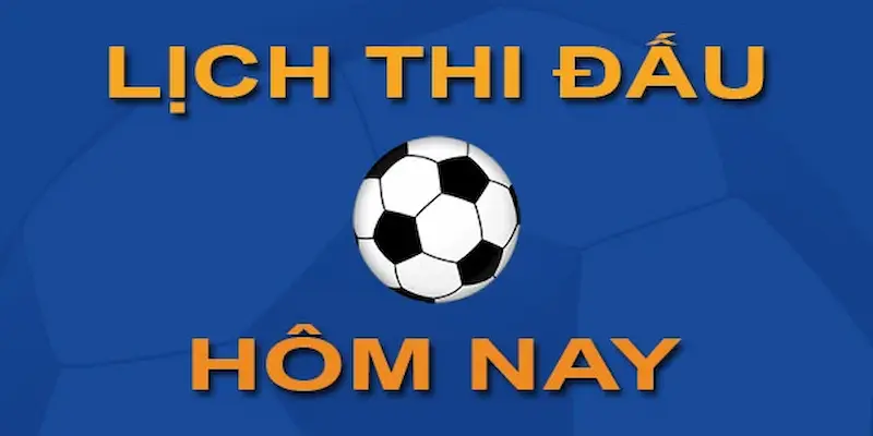 Lịch bóng đá hôm nay Cách sử dụng lịch bóng đá hôm nay hiệu quả cho người chơi kèo nhà cái